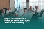 Rapat Internal Perihal P2WKSS dan Kota Layak Anak Kota Bandung