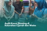 Audit Kasus Stunting di Kelurahan Cijerah dan Wates