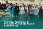 Pelatihan, Pencatatan, & Pelaporan Kasus Pada Anak di Kota Bandung