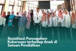 Sosialisasi Pencegahan Kekerasan terhadap Anak di Satuan Pendidikan