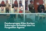 Pendampingan Klien Korban Kekerasan Terhadap Isteri ke Pengadilan Agama