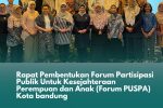 Rapat Pembentukan Forum Partisipasi Publik Untuk Kesejahteraan Perempuan dan Anak (Forum PUSPA) Kota bandung