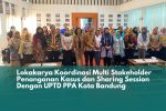 Lokakarya Koordinasi Multi Stakeholder Penanganan Kasus dan Sharing Session dengan UPTD PPA Kota Bandung