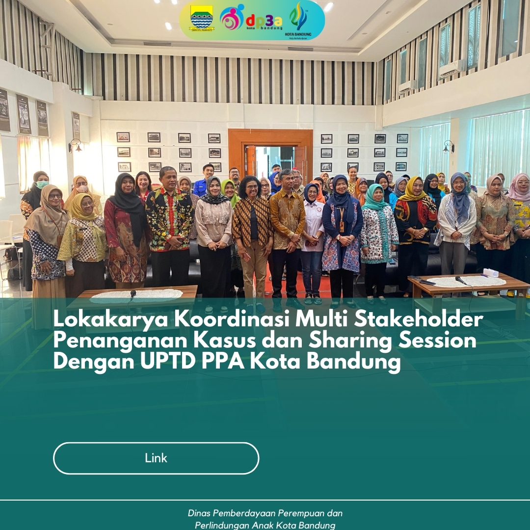 You are currently viewing Lokakarya Koordinasi Multi Stakeholder Penanganan Kasus dan Sharing Session dengan UPTD PPA Kota Bandung