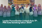 Lomba Pemanfaatan Limbah Kain TP-PKK Kota Bandung Tahun 2024