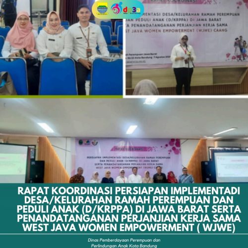 RAPAT KOORDINASI PERSIAPAN IMPLEMENTADI DESA/KELURAHANRAMAH PEREMPUAN DAN PEDULI ANAK (D/KRPPA) DI JAWA BARATSERTA PENANDATANGANAN PERJANJIAN KERJA SAMA WEST JAVAWOMEN EMPOWERMENT ( WJWE)