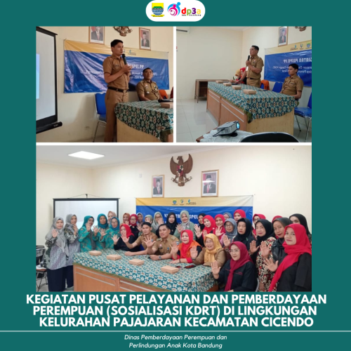 KEGIATAN PUSAT PELAYANAN DAN PEMBERDAYAANPEREMPUAN (SOSIALISASI KDRT) DI LINGKUNGANKELURAHAN PAJAJARAN KECAMATAN CICENDO